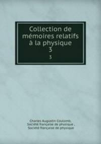 Collection de memoires relatifs a la physique