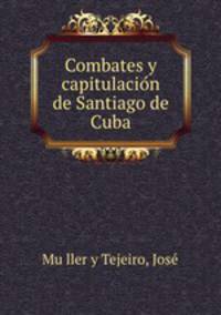 Combates y capitulacio?n de Santiago de Cuba