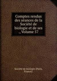 Comptes rendus des seances de la Societe de biologie et de ses ., Volume 57