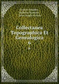 Collectanea Topographica Et Genealogica. 6