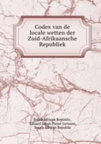 Codex van de locale wetten der Zuid-Afrikaansche Republiek