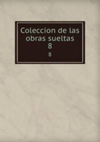 Coleccion de las obras sueltas. 8