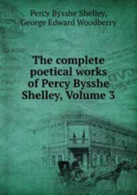 The complete poetical works of Percy Bysshe Shelley, Volume 3