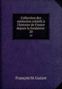 Collection des mmoires relatifs l`histoire de France depuis la fondation .. 20