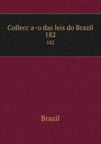 Colleccao das leis do Brazil. 182
