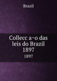 Colleccao das leis do Brazil. 1897