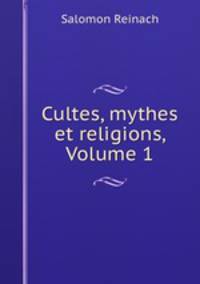 Cultes, mythes et religions, Volume 1