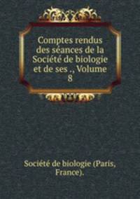 Comptes rendus des seances de la Societe de biologie et de ses ., Volume 8