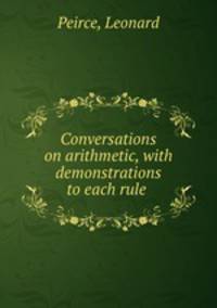 Conversations on arithmetic, with demonstrations to each rule