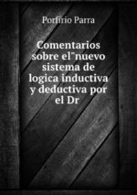 Comentarios sobre el"nuevo sistema de logica inductiva y deductiva por el Dr .