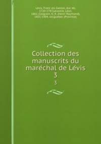 Collection des manuscrits du marechal de Levis. 3