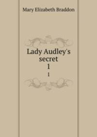 Lady Audley`s secret. 1