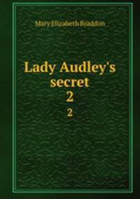 Lady Audley`s secret. 2