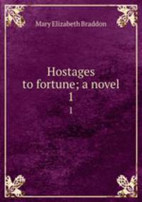 Hostages to fortune; a novel. 1