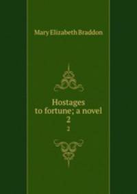 Hostages to fortune; a novel. 2