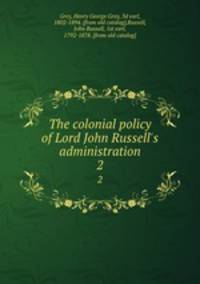 The colonial policy of Lord John Russell`s administration. 2