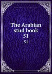 The Arabian stud book. 51