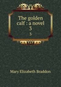 The golden calf : a novel. 3
