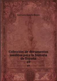 Coleccin de documentos inditos para la historia de Espaa. 69