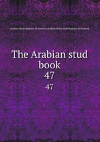 The Arabian stud book. 47