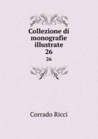 Collezione di monografie illustrate. 26