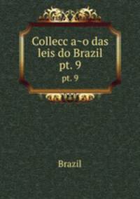 Colleccao das leis do Brazil. pt. 9