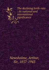 The declining birth-rate : its national and international significance