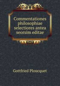 Commentationes philosophiae selectiores antea seorsim editae