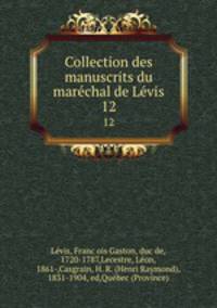 Collection des manuscrits du marechal de Levis. 12