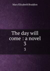 The day will come : a novel. 3