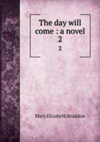 The day will come : a novel. 2
