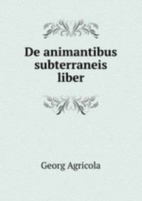 De animantibus subterraneis liber