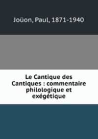 Le Cantique des Cantiques : commentaire philologique et exgtique