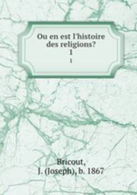 Ou en est l`histoire des religions?. 1