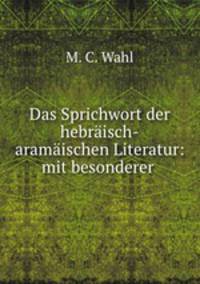 Das Sprichwort der hebraisch-aramaischen Literatur: mit besonderer .