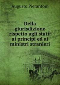 Della giurisdizione rispetto agli stati: ai principi ed ai ministri stranieri