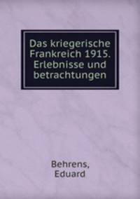 Das kriegerische Frankreich 1915. Erlebnisse und betrachtungen