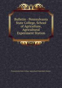 Bulletin - Pennsylvania State College, School of Agriculture, Agricultural Experiment Station