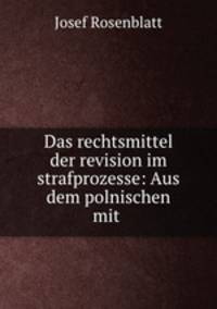 Das rechtsmittel der revision im strafprozesse: Aus dem polnischen mit .