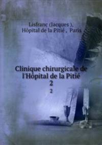 Clinique chirurgicale de l`Hpital de la Piti. 2