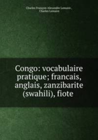 Congo: vocabulaire pratique; francais, anglais, zanzibarite (swahili), fiote .