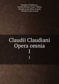 Claudii Claudiani Opera omnia. 1