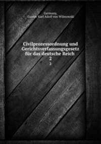 Civilprozessordnung und Gerichtsverfassungsgesetz fr das deutsche Reich .. 2