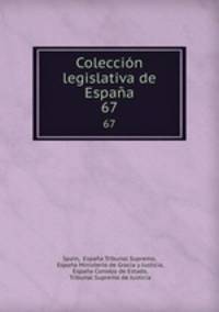 Coleccin legislativa de Espaa. 67