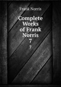 Complete Works of Frank Norris. 7