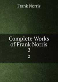 Complete Works of Frank Norris. 2