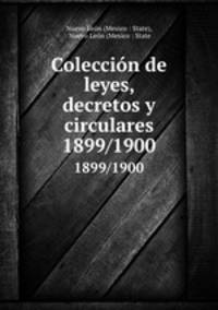 Coleccin de leyes, decretos y circulares. 1899/1900