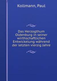 Das Herzogthum Oldenburg in seiner wirthschaftlichen Entwickelung wahrend der letzten vierzig Jahre
