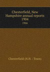 Chesterfield, New Hampshire annual reports. 1904