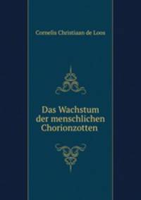 Das Wachstum der menschlichen Chorionzotten .